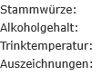 Stammwürze: 		 Alkoholgehalt:		 Trinktemperatur:	 Auszeichnungen: