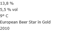 13,8 % 5,5 % vol 9° C European Beer Star in Gold 2010